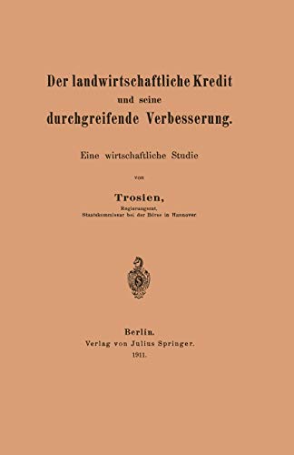 Der Landwirtschaftliche Kredit und Seine Durchgreifende Verbesserung: Eine Wirtschaftliche Studie