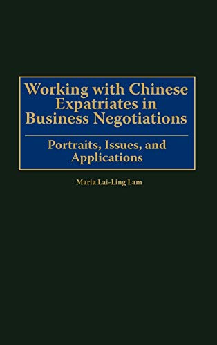 Working with Chinese Expatriates in Business Negotiations: Portraits, Issues, and Applications