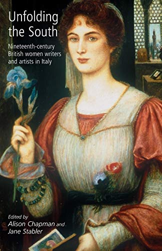 Unfolding the South: Nineteenth-Century British Women Writers and Artists in Italy