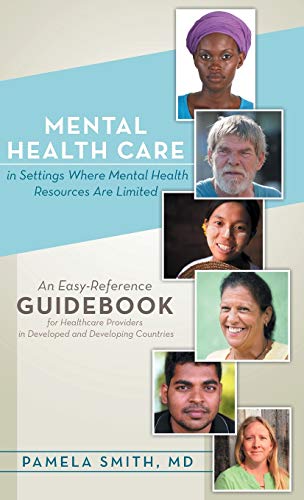 Mental Health Care in Settings Where Mental Health Resources Are Limited: An Easy-Reference Guidebook for Healthcare Providers in Developed and Develo