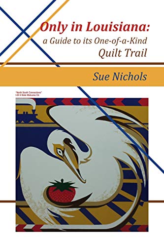 Only in Louisiana: A Guide to One-of-a-Kind Quilt Trail