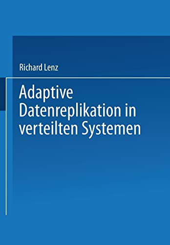 Adaptive Datenreplikation in Verteilten Systemen (Teubner Texte zur Informatik, 23, Band 23)