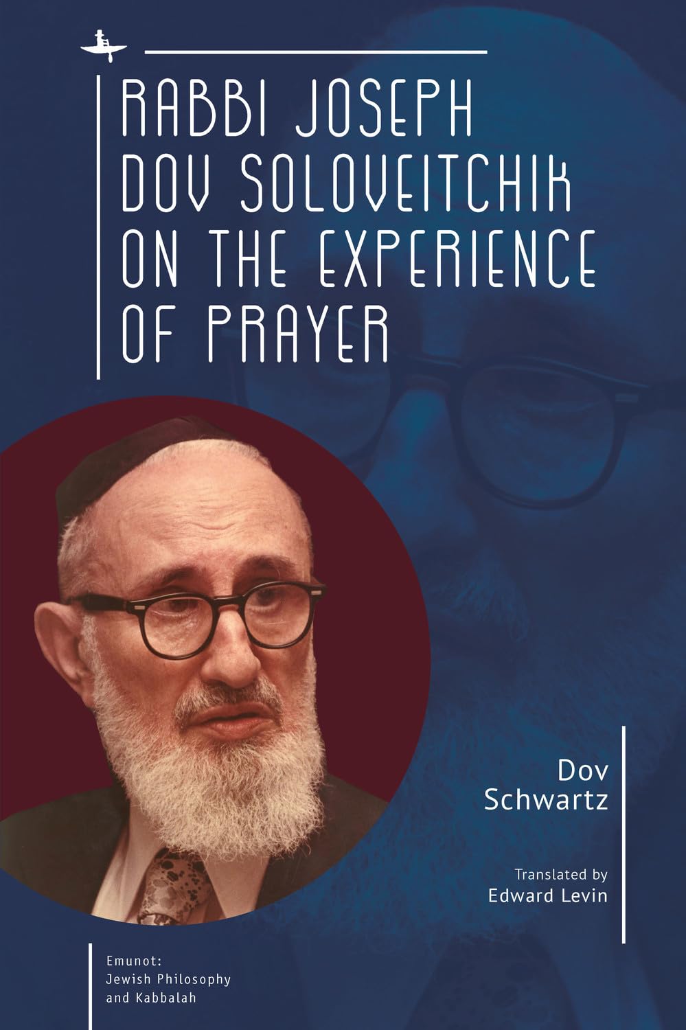 Rabbi Joseph Dov Soloveitchik on the Experience of Prayer (Emunot: Jewish Philosophy and Kabbalah)