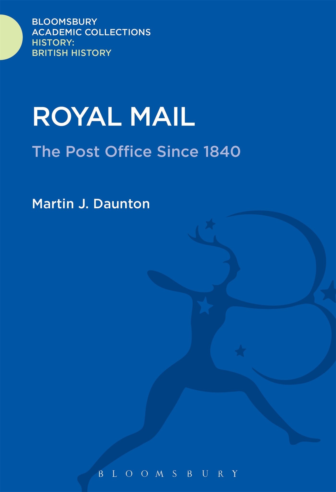 Royal Mail: The Post Office Since 1840 (History: Bloomsbury Academic Collections)