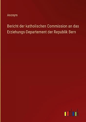 Bericht der katholischen Commission an das Erziehungs-Departement der Republik Bern