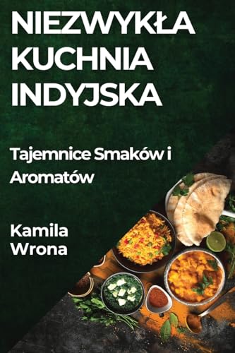 Niezwyk¿a Kuchnia Indyjska: Tajemnice Smaków i Aromatów