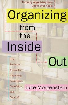 Organizing from the Inside Out: The Foolproof System of Organizing Your Home, Your Office and Your Life