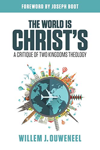 The World is Christ's: A Critique of Two Kingdoms Theology (Slye Temp, Band 4)
