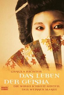 Das Leben der Geisha: Die Wirklichkeit hinter der weißen Maske