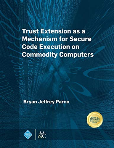 Trust Extension as a Mechanism for Secure Code Execution on Commodity Computers (Acm Books)