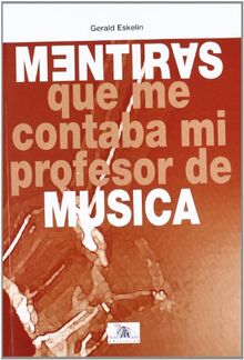 Mentiras : que me contaba mi profesor de música (Musica (idea))