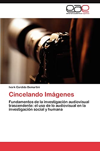 Cincelando Imágenes: Fundamentos de la investigación audiovisual trascendente: el uso de lo audiovisual en la investigación social y humana