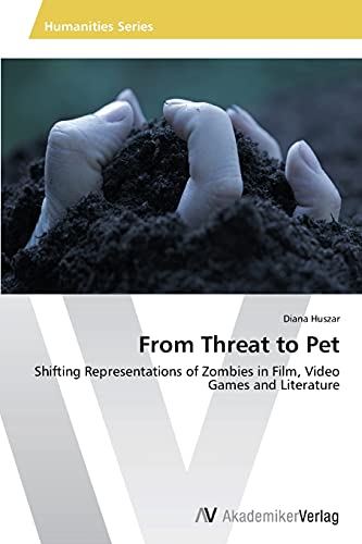 From Threat to Pet: Shifting Representations of Zombies in Film, Video Games and Literature
