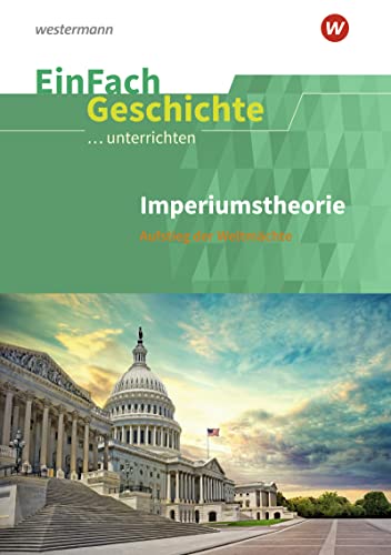 EinFach Geschichte ...unterrichten: Imperiumstheorie: Aufstieg der Weltmächte. Sekundarstufe II