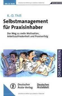 Selbstmanagement für Praxisinhaber: Der Weg zu mehr Motivation, Arbeitszufriedenheit und Praxiserfolg