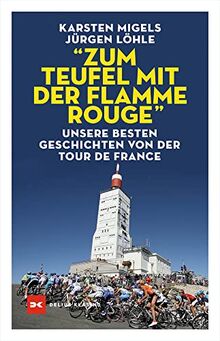 “Zum Teufel mit der flamme rouge“: Unsere besten Geschichten von der Tour de France von Migels, Karsten | Buch | Zustand sehr gut