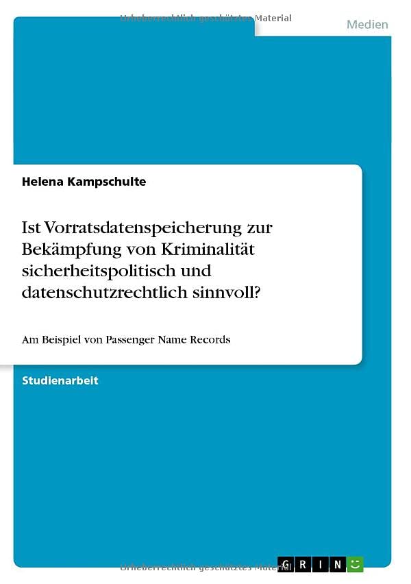 Ist Vorratsdatenspeicherung zur Bekämpfung von Kriminalität sicherheitspolitisch und datenschutzrechtlich sinnvoll?: Am Beispiel von Passenger Name Records