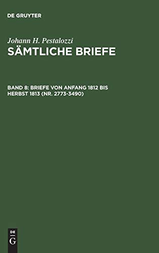 Briefe von Anfang 1812 bis Herbst 1813 (Nr. 2773-3490) (Johann H. Pestalozzi: Sämtliche Briefe)