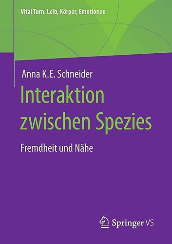 Interaktion zwischen Spezies: Fremdheit und Nähe (Vital Turn: Leib, Körper, Emotionen)
