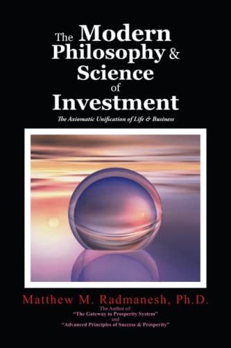 The Modern Philosophy & Science of Investment: The Axiomatic Unification of Life & Business