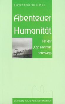 Abenteuer Humanität. Mit der 'Cap Anamur' unterwegs