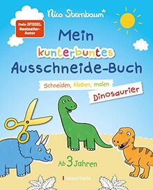 Mein kunterbuntes Ausschneidebuch - Dinosaurier. Schneiden, kleben, malen für Kinder ab 3 Jahren. Mit Scherenführerschein: Ein erstes Bastelbuch mit perforierten Seiten zum leichten Heraustrennen