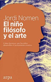 El niño filósofo y el arte: Cómo favorecer que los niños desarrollen el pensamiento creativo