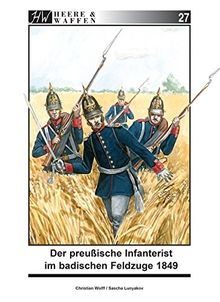 Der preußische Infanterist im badischen Feldzuge 1849 (Heere & Waffen)