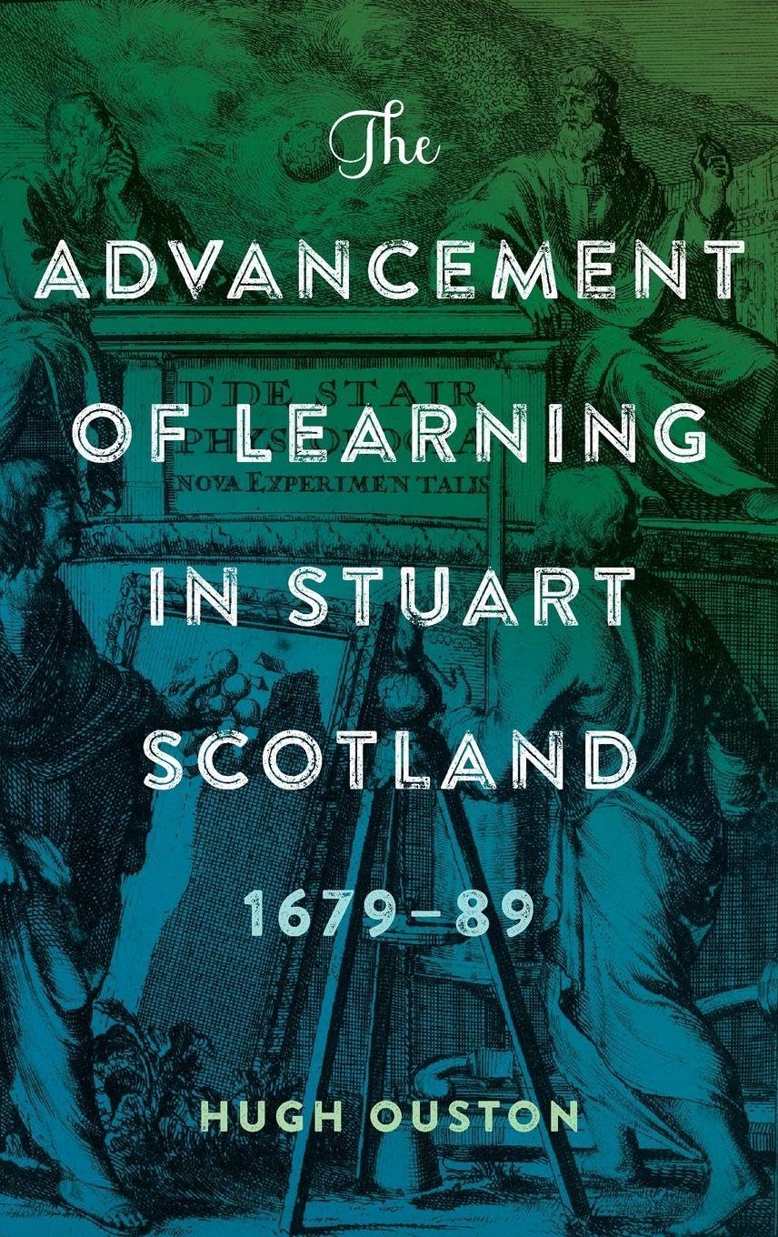 The Advancement of Learning in Stuart Scotland, 1679-89 (ISSN)