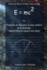 E = mc2 ou l'histoire de l'équation la plus célèbre de la physique, depuis Newton jusqu'à nos jours (Les lois de la physique expliquées à mes petits-enfants, Band 5)