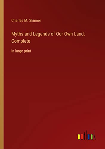 Myths and Legends of Our Own Land; Complete: in large print