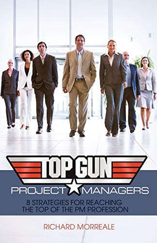 Top-Gun Project Managers: 8 Strategies for Reaching the Top of the PM Profession
