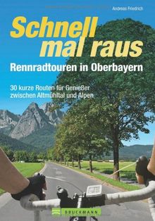 Rennradtouren Oberbayern: 30 kurze Routen für Genießer zwischen Altmühltal und Alpen; perfekt für den Feierabend oder für's Wochenende. Inkl. Tourensteckbriefen, Streckenkarten und Höhenprofil