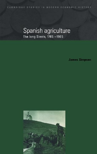 Spanish Agriculture: The Long Siesta, 1765–1965 (Cambridge Studies in Modern Economic History, Band 2)