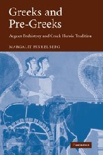 Greeks and Pre-Greeks: Aegean Prehistory and Greek Heroic Tradition