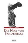 Die Nike von Samothrake. Typus, Form, Bedeutung und Wirkungsgeschichte eines rhodischen Sieges-Anathems im Kabirenheiligtum von Samothrake