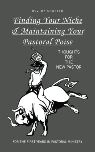 Finding Your Niche & Maintaining Your Pastoral Poise: Thoughts for the New Pastor