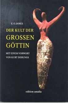 Der Kult der Grossen Göttin. Mit einem Vorwort von Kurt Derungs