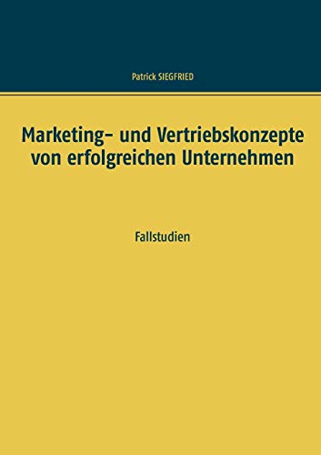 Marketing- und Vertriebskonzepte von erfolgreichen Unternehmen: Fallstudien (Business Cases)