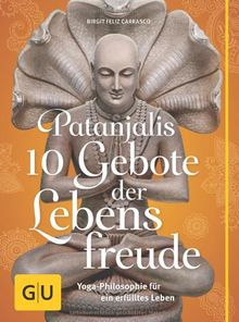 Patanjalis 10 Gebote der Lebensfreude: Yoga-Philosophie für ein erfülltes Leben (GU Text-Ratgeber)