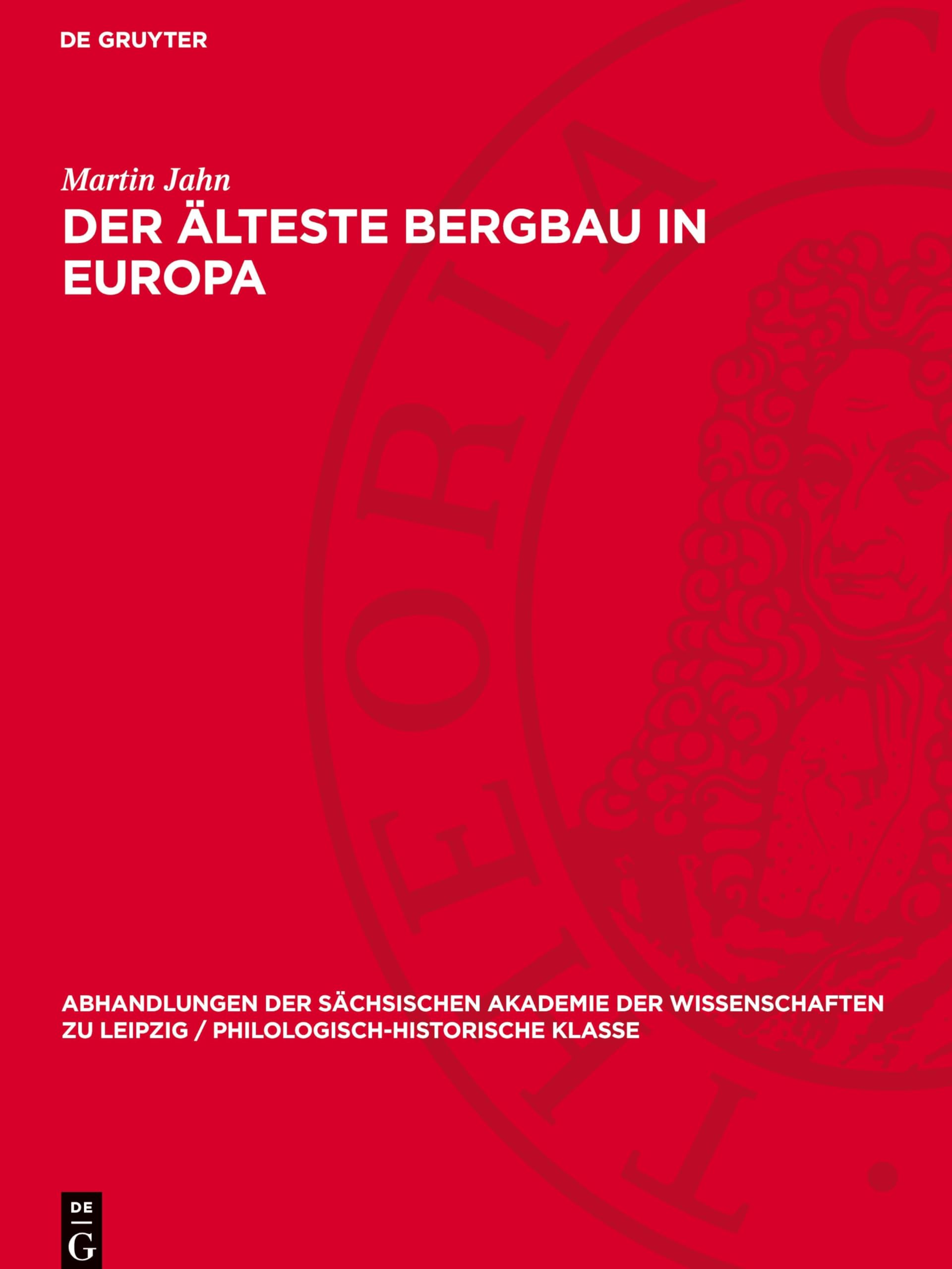 Der älteste Bergbau in Europa (Abhandlungen der Sächsischen Akademie der Wissenschaften zu Leipzig / Philologisch-historische Klasse, 52,2)