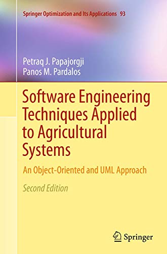 Software Engineering Techniques Applied to Agricultural Systems: An Object-Oriented and UML Approach (Springer Optimization and Its Applications, Band 93)