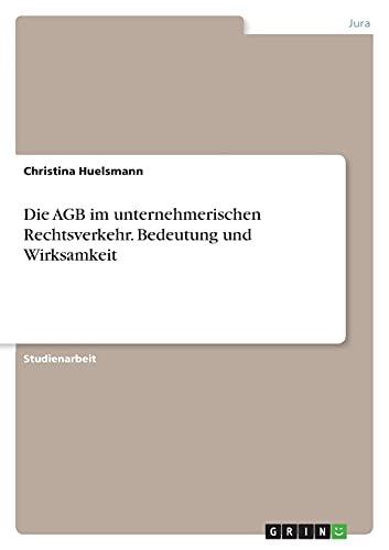 Die AGB im unternehmerischen Rechtsverkehr. Bedeutung und Wirksamkeit