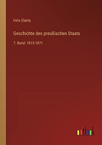 Geschichte des preußischen Staats: 7. Band: 1815-1871