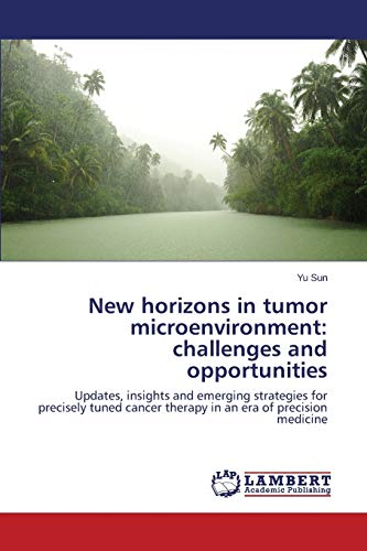 New horizons in tumor microenvironment: challenges and opportunities: Updates, insights and emerging strategies for precisely tuned cancer therapy in an era of precision medicine