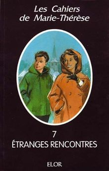 Les cahiers de Marie-Thérèse. Vol. 7. Etranges rencontres