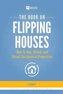 The Book on Flipping Houses: How to Buy, Rehab, and Resell Residential Properties (Fix-And-Flip)