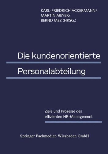Die kundenorientierte Personalabteilung: Ziele Und Prozesse Des Effizienten Hr-Management (German Edition)
