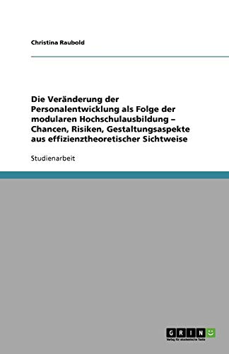 Die Veränderung der Personalentwicklung als Folge der modularen Hochschulausbildung - Chancen, Risiken, Gestaltungsaspekte aus effizienztheoretischer Sichtweise