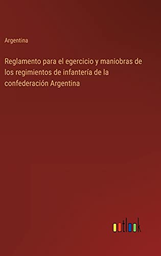 Reglamento para el egercicio y maniobras de los regimientos de infantería de la confederación Argentina